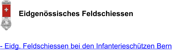 Eidgenössisches Feldschiessen    - Eidg. Feldschiessen bei den Infanterieschützen Bern